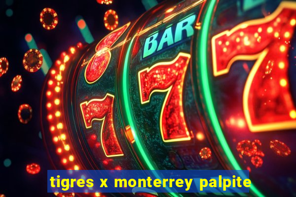 tigres x monterrey palpite